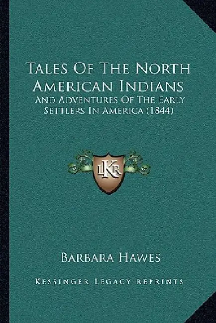 Tales Of The North American Indians: And Adventures Of The Early Settlers In America (1844) by Barbara Hawes