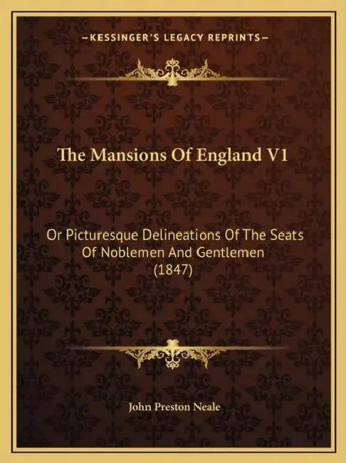 The Mansions Of England V1: Or Picturesque Delineations Of The Seats Of Noblemen And Gentlemen (1847) by John Preston Neale