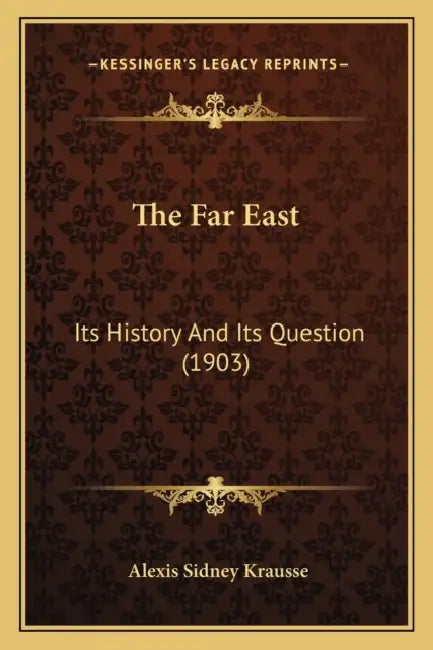 The Far East: Its History And Its Question (1903) by Alexis Sidney Krausse