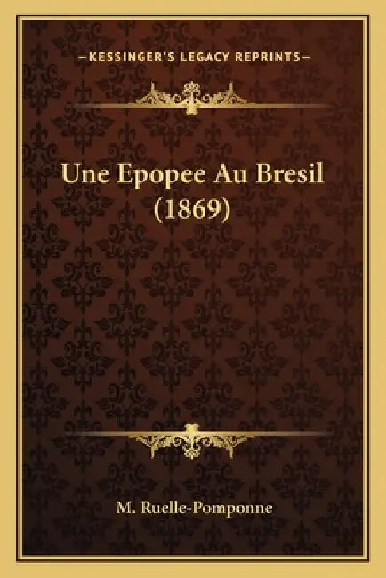 Une Epopee Au Bresil (1869) by M. Ruelle-Pomponne