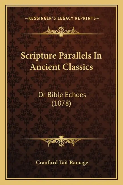 Scripture Parallels In Ancient Classics: Or Bible Echoes (1878) by Craufurd Tait Ramage