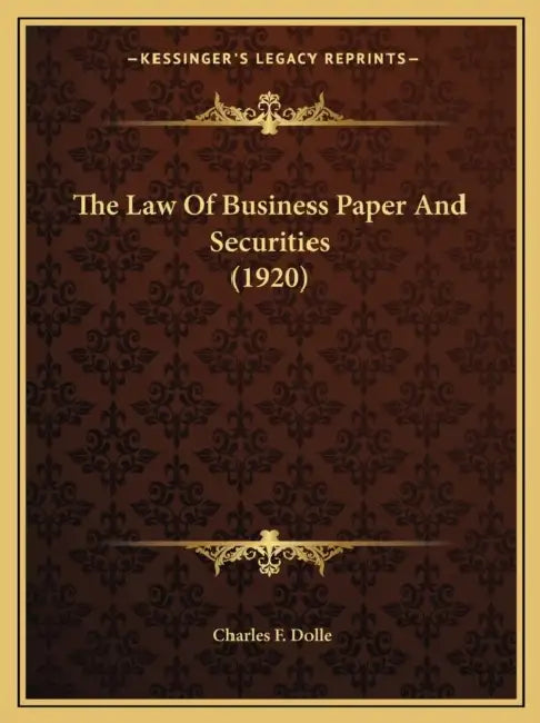 The Law Of Business Paper And Securities (1920) by Charles F. Dolle