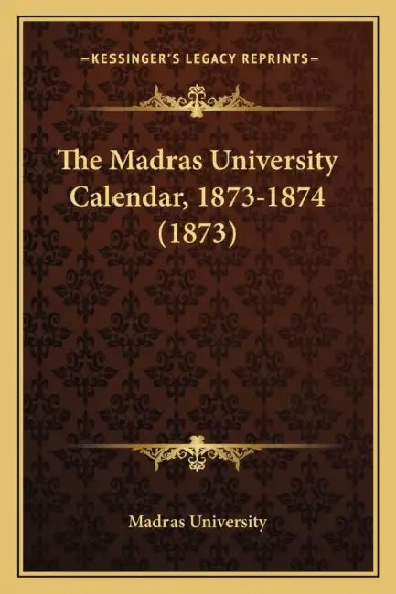 The Madras University Calendar, 1873-1874 (1873) by Madras University