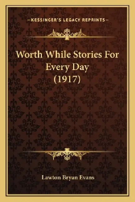 Worth While Stories For Every Day (1917) by Lawton Bryan Evans