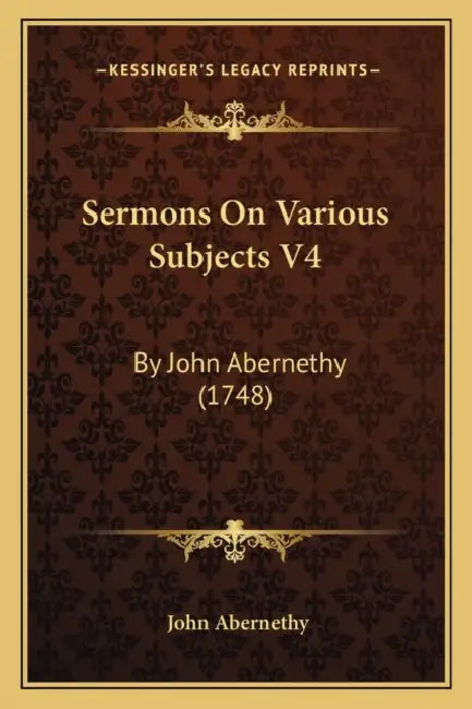 Sermons On Various Subjects V4: By John Abernethy (1748) by John Abernethy