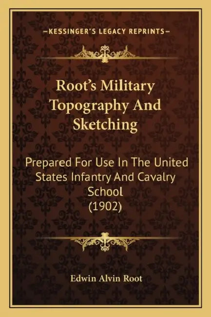 Root's Military Topography And Sketching: Prepared For Use In The United States Infantry And Cavalry School (1902) by Edwin Alvin Root