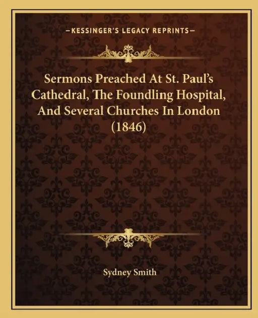 Sermons Preached At St. Paul's Cathedral, The Foundling Hospital, And Several Churches In London (1846) by Sydney Smith