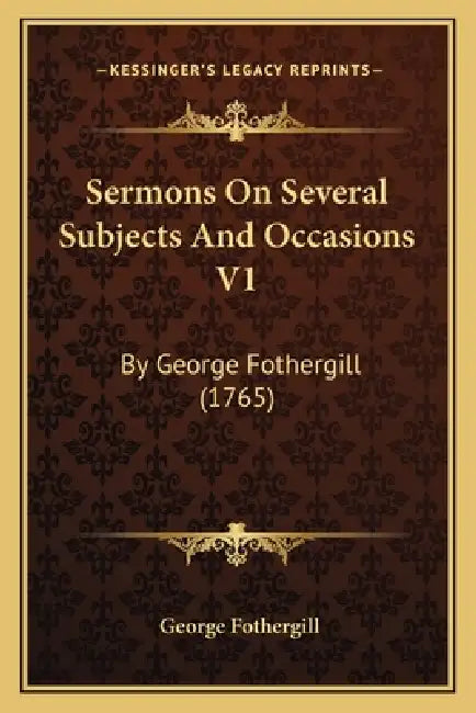 Sermons On Several Subjects And Occasions V1: By George Fothergill (1765) by George Fothergill
