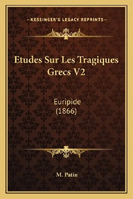 Etudes Sur Les Tragiques Grecs V2: Euripide (1866) by M. Patin