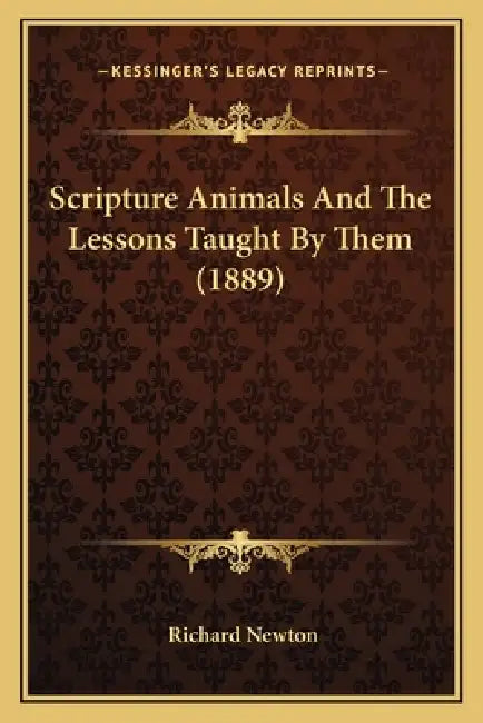 Scripture Animals And The Lessons Taught By Them (1889) by Richard Newton