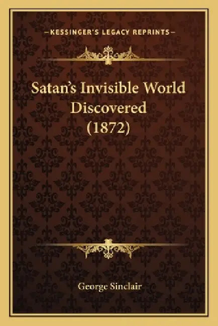 Satan's Invisible World Discovered (1872) by George Sinclair