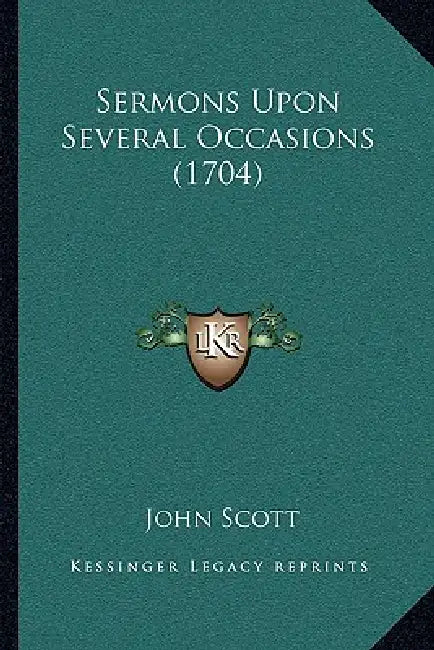 Sermons Upon Several Occasions (1704) by John Scott