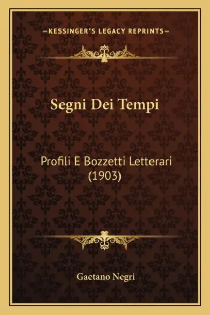 Segni Dei Tempi: Profili E Bozzetti Letterari (1903) by Gaetano Negri