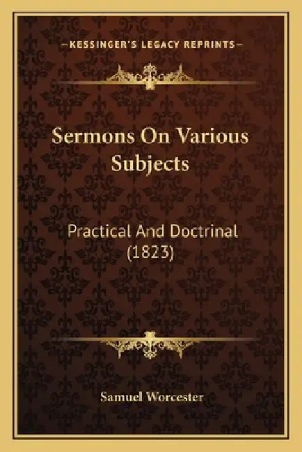 Sermons On Various Subjects: Practical And Doctrinal (1823) by Samuel Worcester