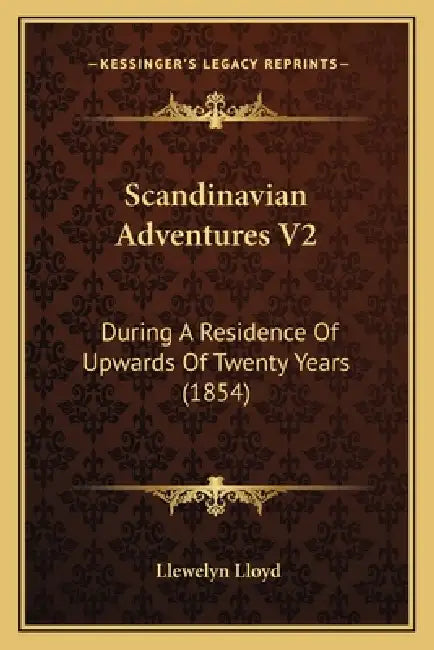 Scandinavian Adventures V2: During A Residence Of Upwards Of Twenty Years (1854) by Llewelyn Lloyd
