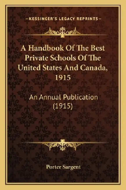 A Handbook Of The Best Private Schools Of The United States And Canada, 1915: An Annual Publication (1915) by Porter Sargent