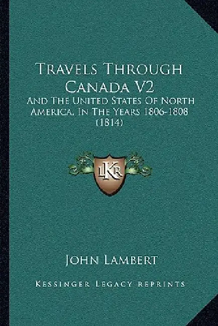 Travels Through Canada V2: And The United States Of North America, In The Years 1806-1808 (1814) by John Lambert