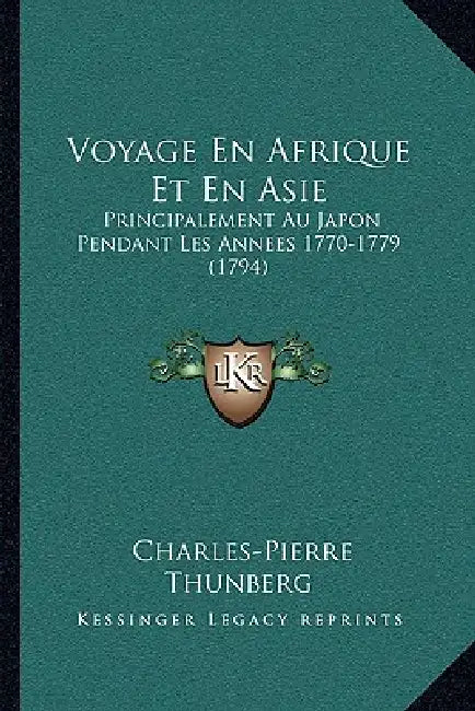 Voyage En Afrique Et En Asie: Principalement Au Japon Pendant Les Annees 1770-1779 (1794) by Charles-Pierre Thunberg