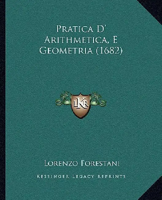 Pratica D' Arithmetica, E Geometria (1682) by Lorenzo Forestani
