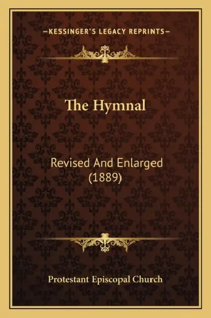 The Hymnal: Revised And Enlarged (1889) by Protestant Episcopal Church