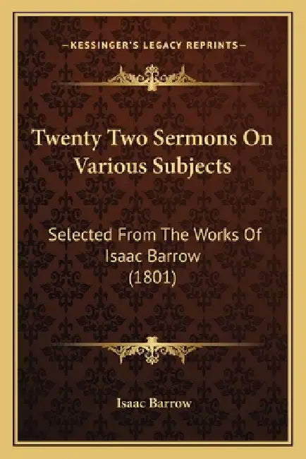 Twenty Two Sermons On Various Subjects: Selected From The Works Of Isaac Barrow (1801) by Isaac Barrow