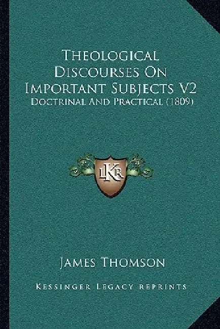 Theological Discourses On Important Subjects V2: Doctrinal And Practical (1809) by James Thomson