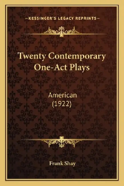 Twenty Contemporary One-Act Plays: American (1922) by Frank Shay
