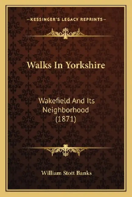 Walks In Yorkshire: Wakefield And Its Neighborhood (1871) by William Stott Banks