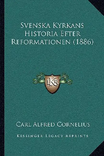 Svenska Kyrkans Historia Efter Reformationen (1886) by Carl Alfred Cornelius