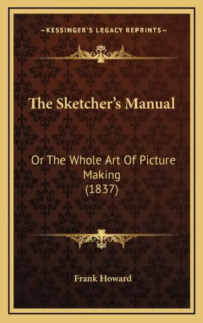 The Sketcher's Manual: Or The Whole Art Of Picture Making (1837) by Frank Howard