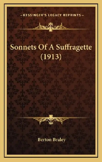 Sonnets Of A Suffragette (1913) by Berton Braley