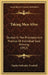 Taking Men Alive: Studies In The Principles And Practice Of Individual Soul Winning (1912) by Charles Gallaudet Trumbull