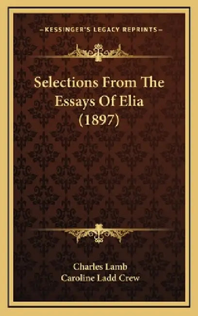 Selections From The Essays Of Elia (1897) by Charles Lamb, Caroline Ladd Crew