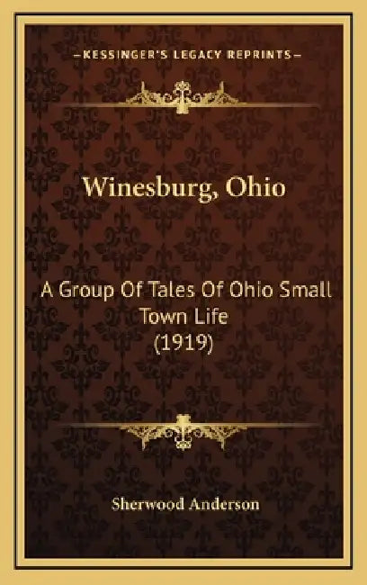 Winesburg, Ohio: A Group Of Tales Of Ohio Small Town Life (1919) by Sherwood Anderson