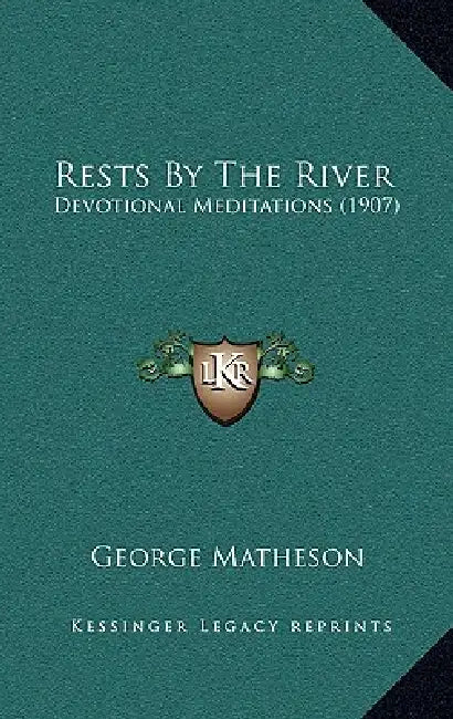 Rests By The River: Devotional Meditations (1907) by George Matheson