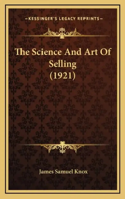 The Science And Art Of Selling (1921) by James Samuel Knox