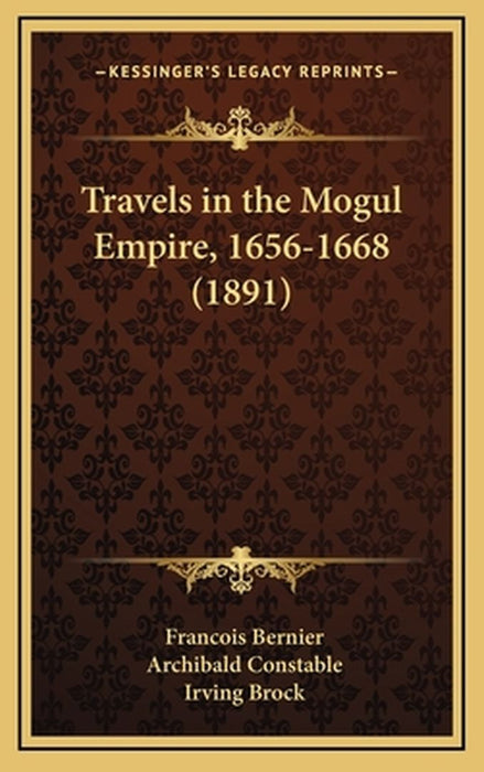 Travels in the Mogul Empire, 1656-1668 (1891) by Bernier, Francois