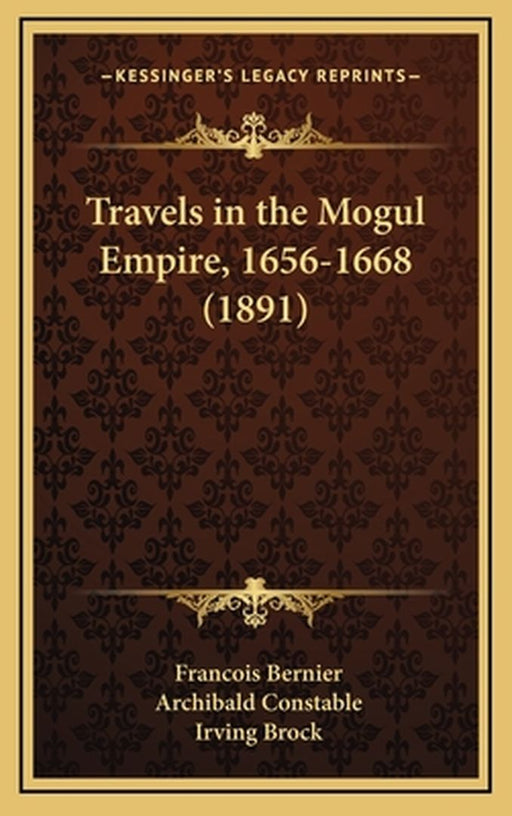Travels in the Mogul Empire, 1656-1668 (1891) by Bernier, Francois