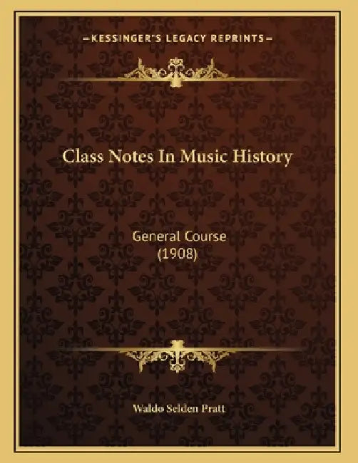 Class Notes In Music History: General Course (1908) by Waldo Selden Pratt