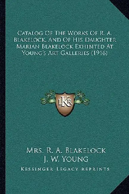 Catalog Of The Works Of R. A. Blakelock, And Of His Daughter Marian Blakelock Exhibited At Young's Art Galleries (1916) by R. A. Blakelock, J. W. Young