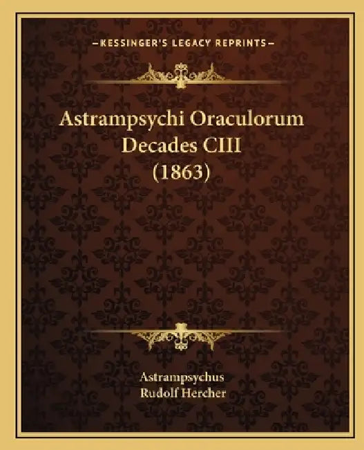 Astrampsychi Oraculorum Decades CIII (1863) by Astrampsychus, Rudolf Hercher