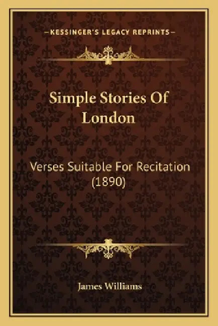 Simple Stories Of London: Verses Suitable For Recitation (1890) by James Williams