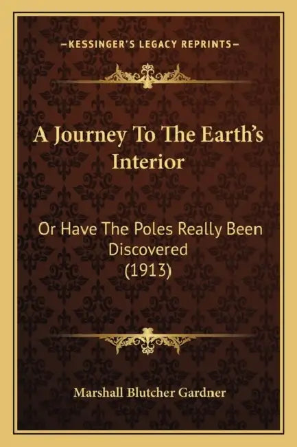 A Journey To The Earth's Interior: Or Have The Poles Really Been Discovered (1913) by Marshall Blutcher Gardner