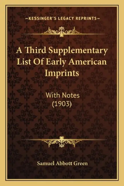 A Third Supplementary List Of Early American Imprints: With Notes (1903) by Samuel Abbott Green