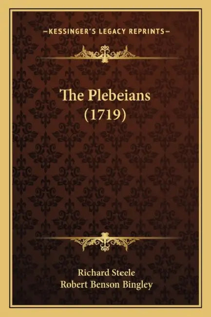 The Plebeians (1719) by Richard Steele, Robert Benson Bingley