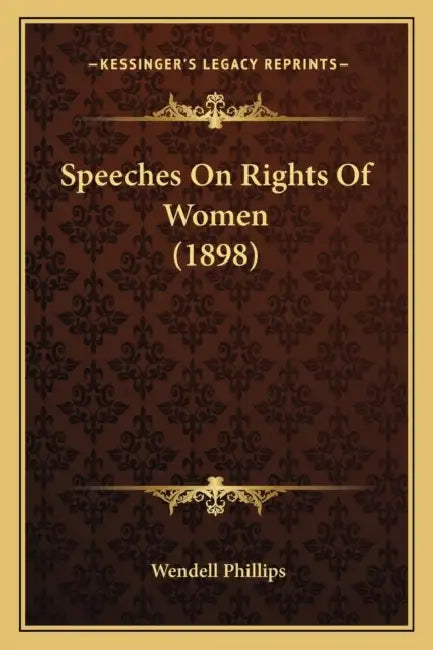 Speeches On Rights Of Women (1898) by Wendell Phillips