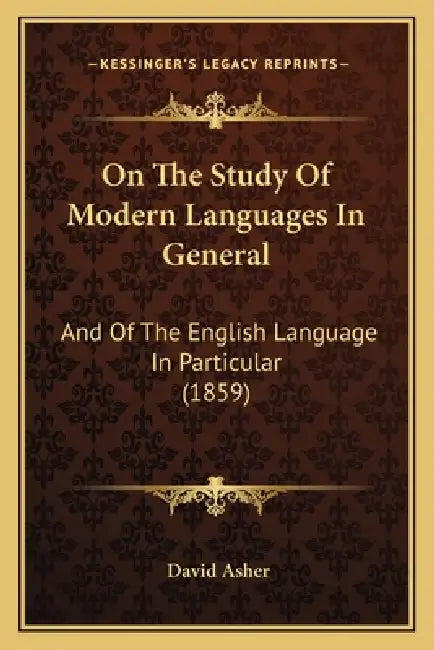 On The Study Of Modern Languages In General: And Of The English Language In Particular (1859) by David Asher