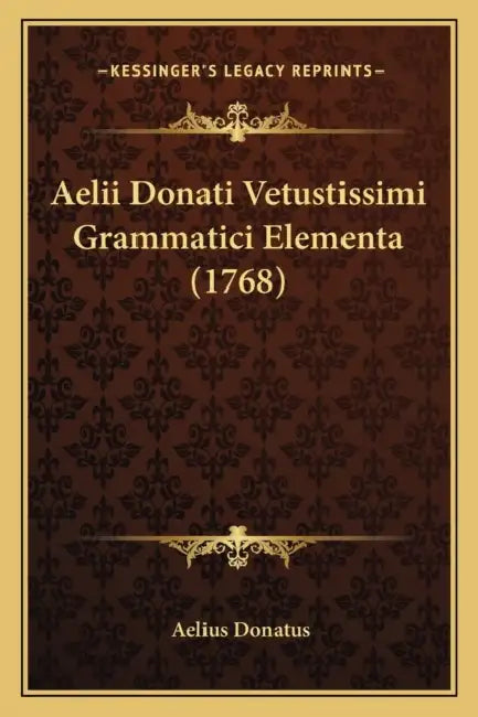 Aelii Donati Vetustissimi Grammatici Elementa (1768) by Aelius Donatus