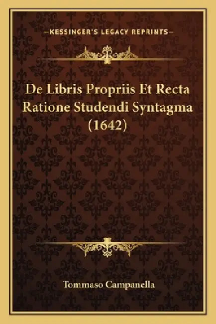 De Libris Propriis Et Recta Ratione Studendi Syntagma (1642) by Tommaso Campanella