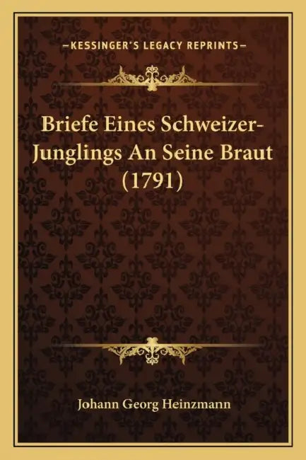 Briefe Eines Schweizer-Junglings An Seine Braut (1791) by Johann Georg Heinzmann